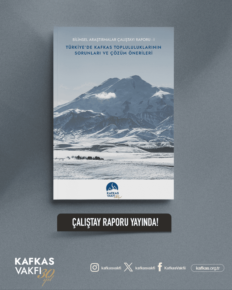 Türkiye’de Kafkas Topluluklarının Sorunları ve Çözüm Önerileri Raporu Yayınlandı