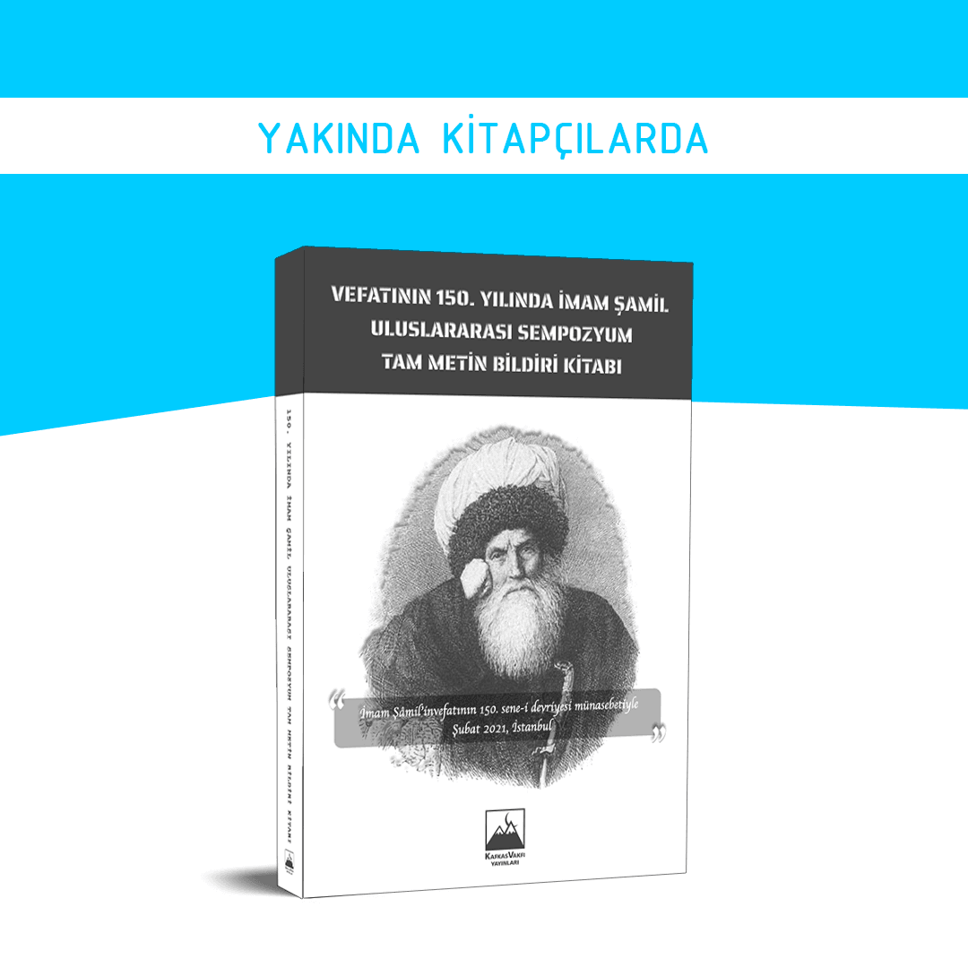 Vefatının 150. Yılında İmam Şamil Uluslararası Sempozyum Tam Metin Bildiri Kitabı