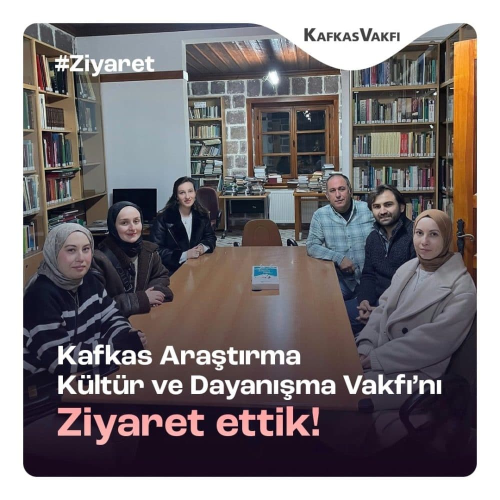 Kafkas Araştırma Kültür ve Dayanışma Vakfı’nı ziyaret ettik