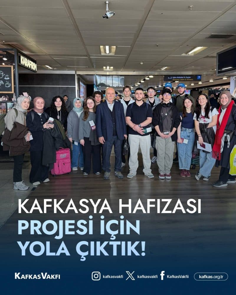 KAFKASYA HAFIZASI PROJESİ İÇİN YOLA ÇIKTIK!