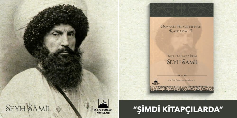 “Osmanlı Belgerinde Kafkasya 2: Kuzey Kafkasya İmamı Şeyh Şamil” Kitapçılarda