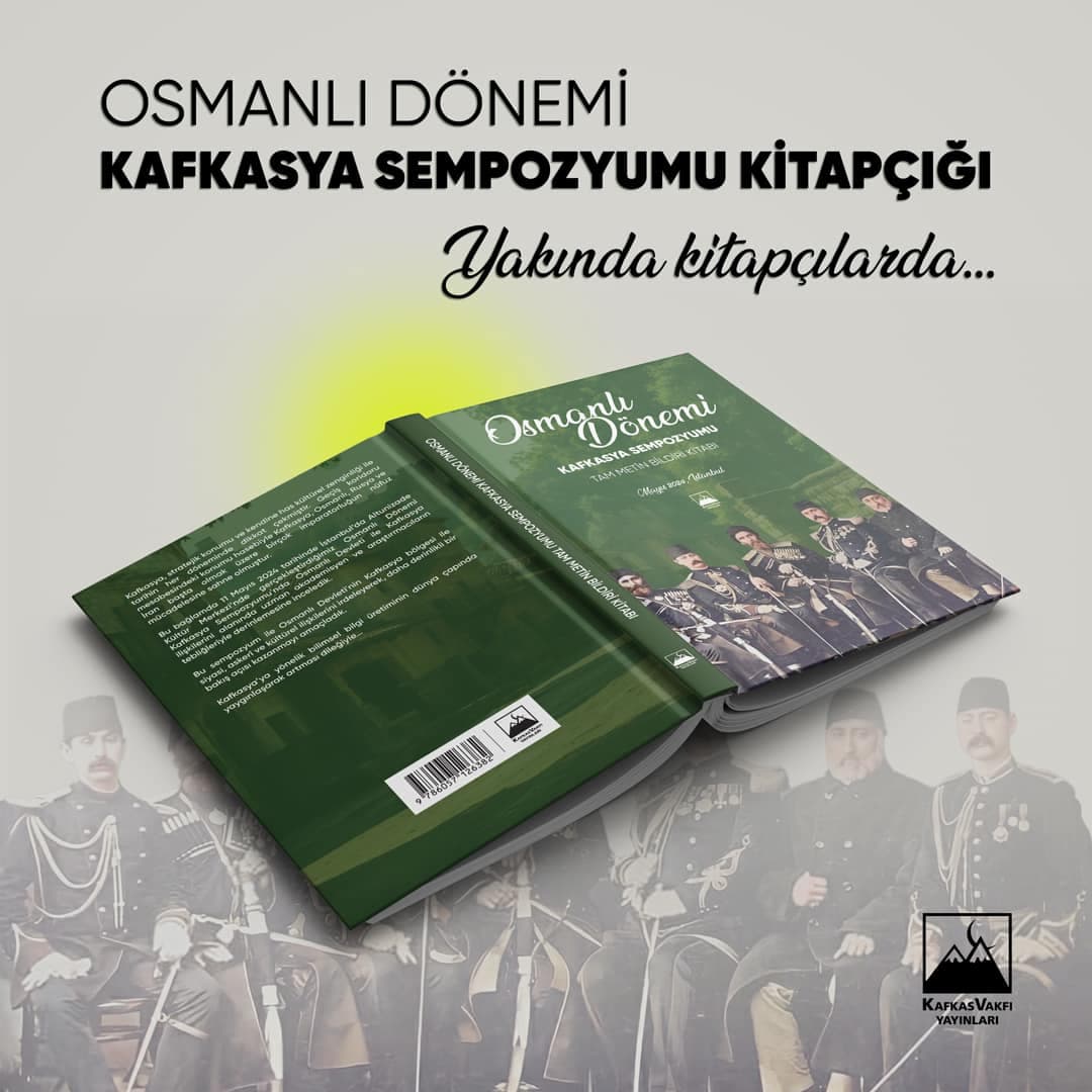 Osmanlı Donemi Kafkasya Sempozyumu Tam Metin Bildiri Kitabı yakında kitapçılarda!