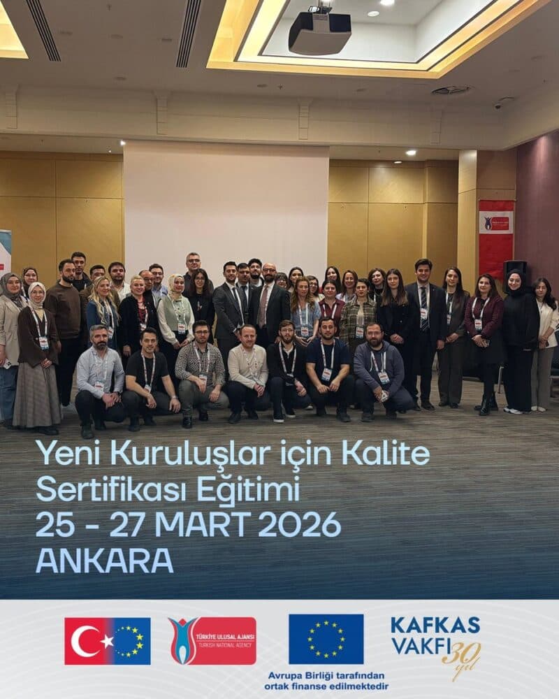 Kafkas Vakfı, “Yeni Kuruluşlar için Kalite Sertifikası Eğitimi” Programına Katıldı