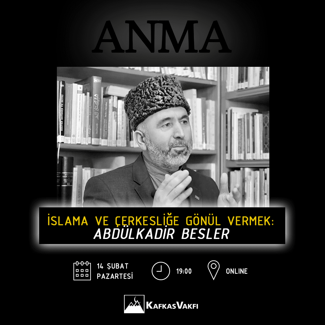 Anma – İslam’a ve Çerkesliğe Gönül Vermek: Abdülkadir Besler