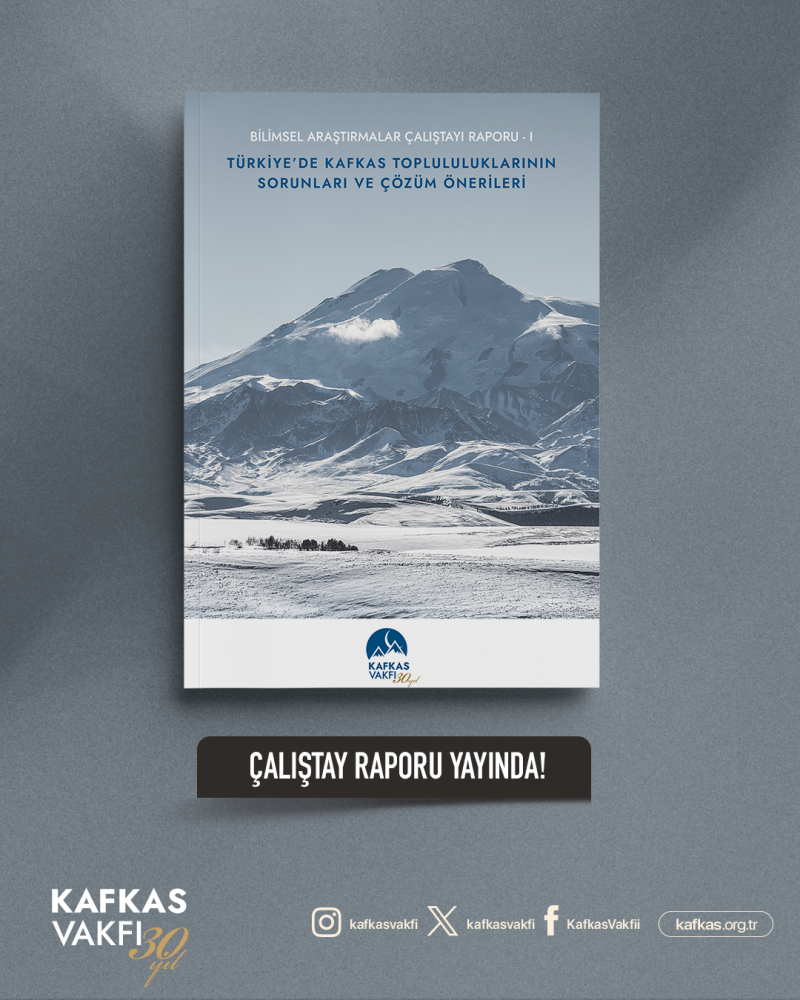 Türkiye’de Kafkas Topluluklarının Sorunları ve Çözüm Önerileri Raporu Yayınlandı