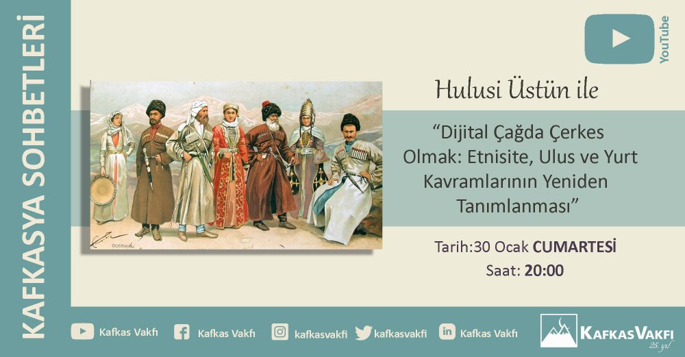 Dijital Çağda Çerkes Olmak: Etnisite, Ulus ve Yurt Kavramlarının Yeniden Tanımlanması