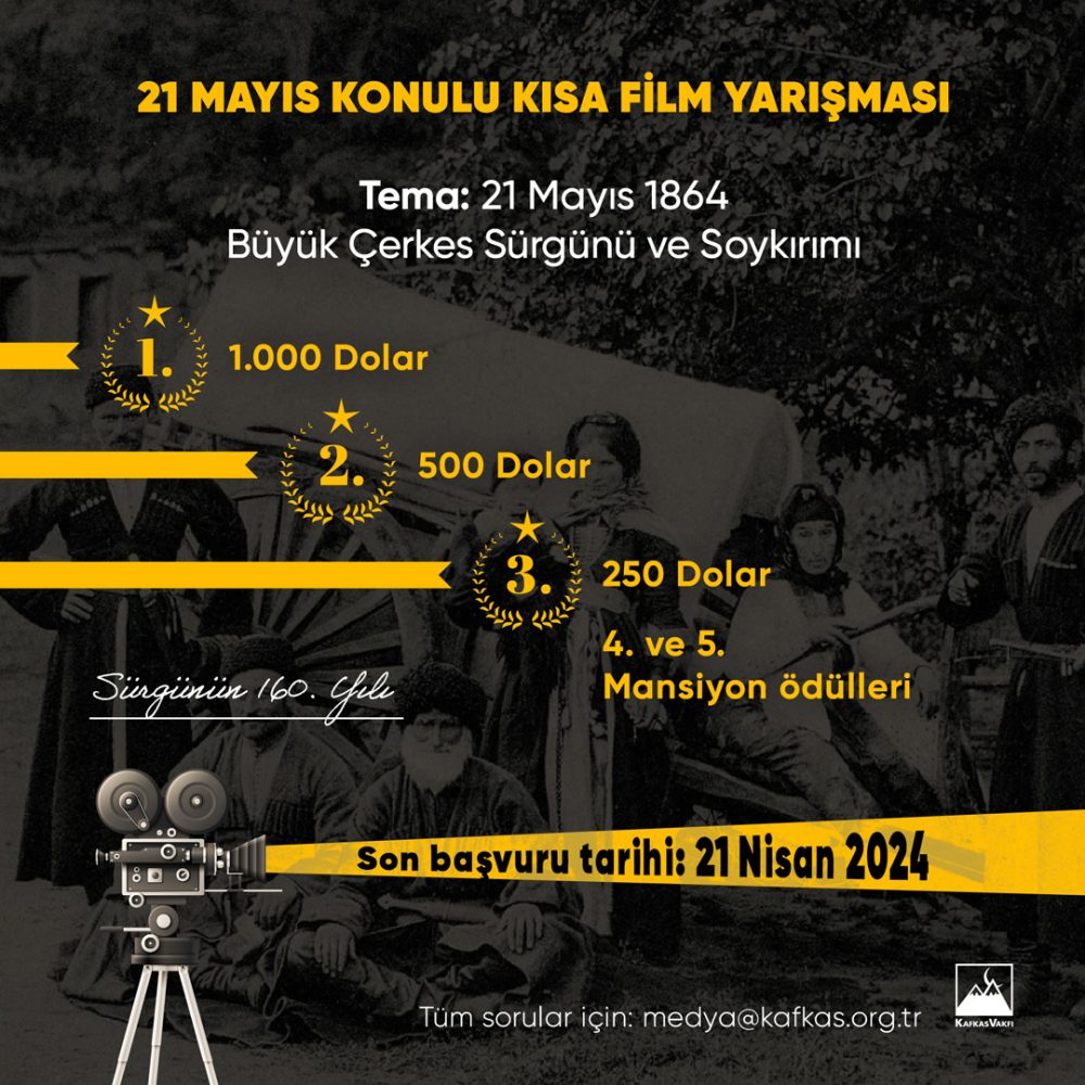 Kafkas Vakfı 21 Mayıs Konulu Kısa Film Yarışması (“Yarışma”) Kafkas Kültür Eğitim ve Sosyal Yardım Vakfı (“Kafkas Vakfı”) tarafından düzenlenmektedir. Yarışmanın teması, “21 Mayıs 1864 Büyük Çerkes Sürgünü ve Soykırımı”dır. 